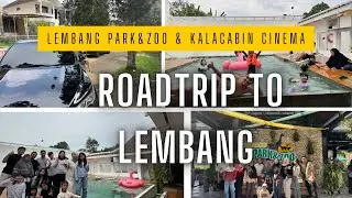 ROADTRIP TO LEMBANG PARK & ZOO DAN KALACABIN CINEMA