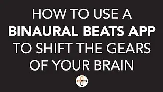 How to use a Binaural Beats App to Shift the Gears of Your Brain