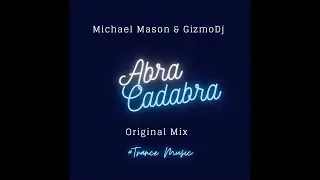 Michael Mason & GizmoDJ - Abra Cadabra (Original Mix)  Trendsetter Music