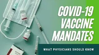COVID-19 Vaccine Mandates: What Physicians Should Know