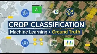 Crop Type Classification with Machine Learning & Ground Truth Data | Google Earth Engine Tutorial