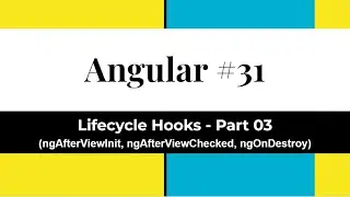 Angular #31 - Life Cycle Hooks - Part 03 | ngAfterViewInit | ngAfterViewChecked | ngOnDestroy