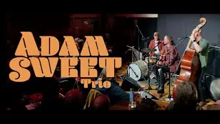 Adam Sweet Trio (Full Acoustic Show)