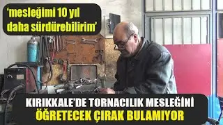 35 yıllık torna ustası mesleğini öğretecek çırak bulamıyor