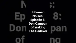 Inhuman Noises: Episode 8: Don Campan of Waking The Cadaver #shorts