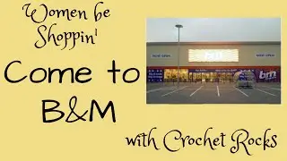 Women be Shoppin' come Yarn Shopping to B&M with Crochet Rocks