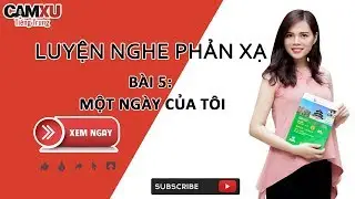 HỌC TIẾNG TRUNG - LUYỆN NGHE PHẢN XẠ - Bài 5: Một ngày của tôi