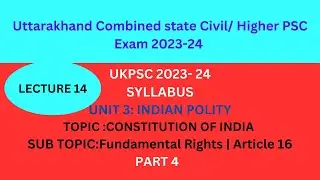 UKPSC 2023-24 | Indian Polity | Fundamental Rights | Article 16 | PART 4 | LECTURE 14
