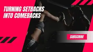 Turning Setbacks into Comebacks