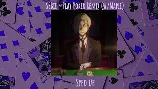 SEBii - Play Poker Remix w/Maple (sped up/nightcore)