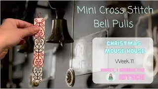Mini Cross Stitch Bell Pulls || Christmas Mouse House Week 11