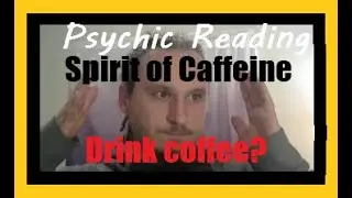 Spirit Of Caffeine - Energy Reading: Psychic Reading & Insight - Drink coffee? Read notes...