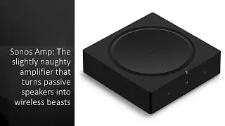 Sonos Amp: Немного дерзкий усилитель, превращающий пассивные колонки в беспроводные устройства.