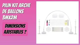 AVIS (2026) : PILIN Kit Arche de Ballons 3Mx2M. D&Eacute;TAILS