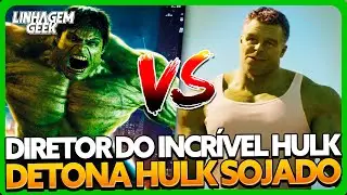 MANDOU A BRABA! DIRETOR DO INCRÍVEL HULK DETONA HULK DO UCM