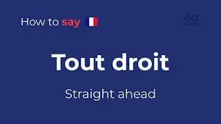How to Say &ldquo;Straight ahead&rdquo; in French | Travel Crash Course Phrase: Tout droit