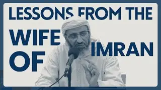 Lessons from the Wife of Imran (AS) | Shaykh Shaybani