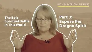 The Epic Spiritual Battle in This World | Part 3 | Expose the Dragon Spirit
