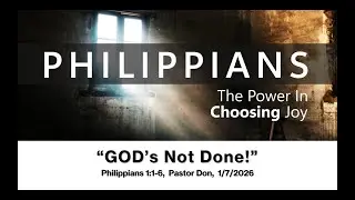GOD's Not Done!  Philippians 1:1-6  Pastor Don