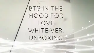 K-POP HAUL #18 - BTS IN THE MOOD FOR LOVE (WHITE VER) UNBOXING!