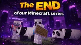 The END of our Minecraft series...