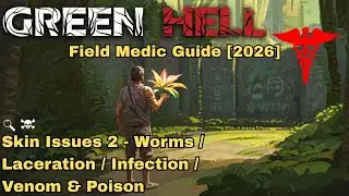 Green Hell Field Medic Guide | Worms, Laceration, Infection, Venom & Poison [2026]