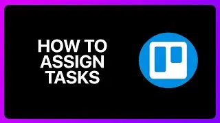 How To Assign Tasks In Trello Tutorial