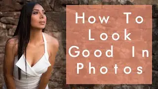 HOW TO LOOK GOOD IN PHOTOS ~ By Sandra ~