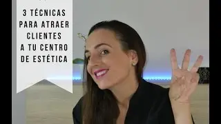 Tres técnicas para atraer clientes a tu centro de estetica