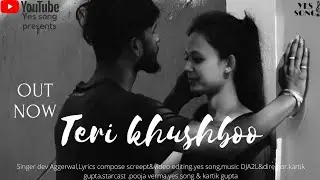 Teri Khushboo | Yes song & Pooja verma | Dev Aggerwal | DJA2L | 2020