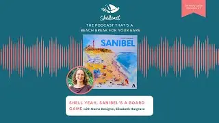 Episode 27: Shell Yeah, Sanibel's a Board Game