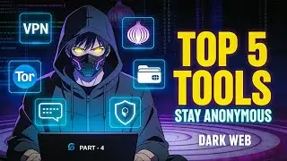 PART 4 || Top 5 Tools to Stay Anonymous on the Dark Web