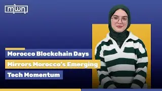 Morocco Blockchain Days Mirrors Morocco&rsquo;s Emerging Tech Momentum