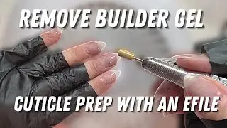 BUILDER GEL REMOVAL AND CUTICLE PREP | BEGINNER FRIENDLY EFILE TUTORIAL