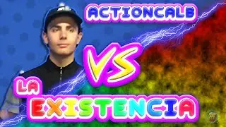ACTIONCALB VS La EXISTENCIA (episodio COMPLETO con ESCENA EXTRA)