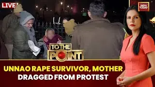 To The Point | Unnao Rape Survivor, Mother Dragged From Delhi Protest, UP Minister Mocks Them