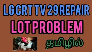 lG CRT tv 29 repair lot problem in tamil