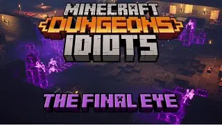 Minecraft Dungeons Idiots (Part 6) - The Final Eye