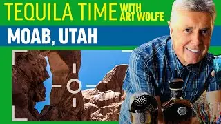 Tequila Time with Art Wolfe - Moab, Utah