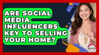 Are Social Media Influencers Key To Selling Your Home? | Asian American Realty Pro News