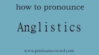 how to pronounce the english word  Anglistics.amazing resource.learn from me.