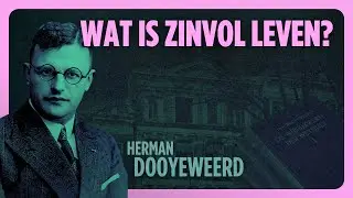 Wat is zinvol leven? Maarten Verkerk over Herman Dooyeweerd