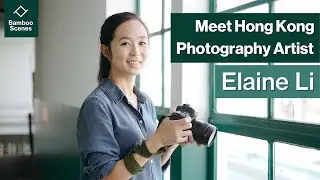 Meet Local Photography Artist Elaine Li | Hong Kong