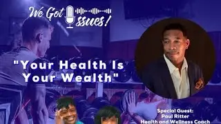 Your Health is Your Wealth - We Got Issues with Paul Ritter