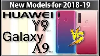 Huawei Y9 2019 vs Galaxy A9 2018 - NEW MODELS FOR 2018-19