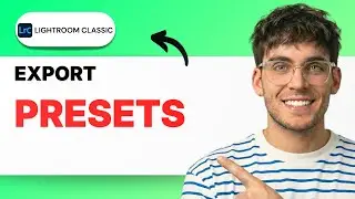 How to Export With Presets in Lightroom Classic [2026 Full Guide]