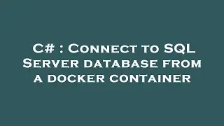C# : Connect to SQL Server database from a docker container