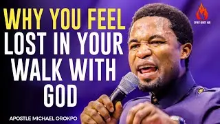 WHY YOU FEEL LOST IN YOUR WALK WITH GOD||APOSTLE MICHAEL OROKPO 