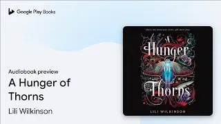 A Hunger of Thorns by Lili Wilkinson &middot; Audiobook preview
