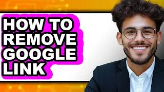How to Remove Google Link (updated)